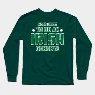 Most Likely To Do An Irish Goodbye Long Sleeve T-Shirt